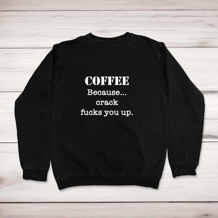 Crack Fucks You Up Sweatshirt