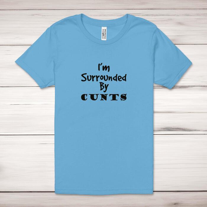 I'm Surrounded By Cunts Adult T-Shirt