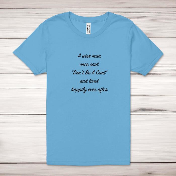 A Wise Person Once Said Don't Be A Cunt Adult T