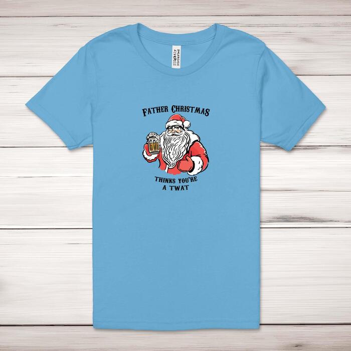 Father Christmas Thinks You're A ... Swearing Adult T