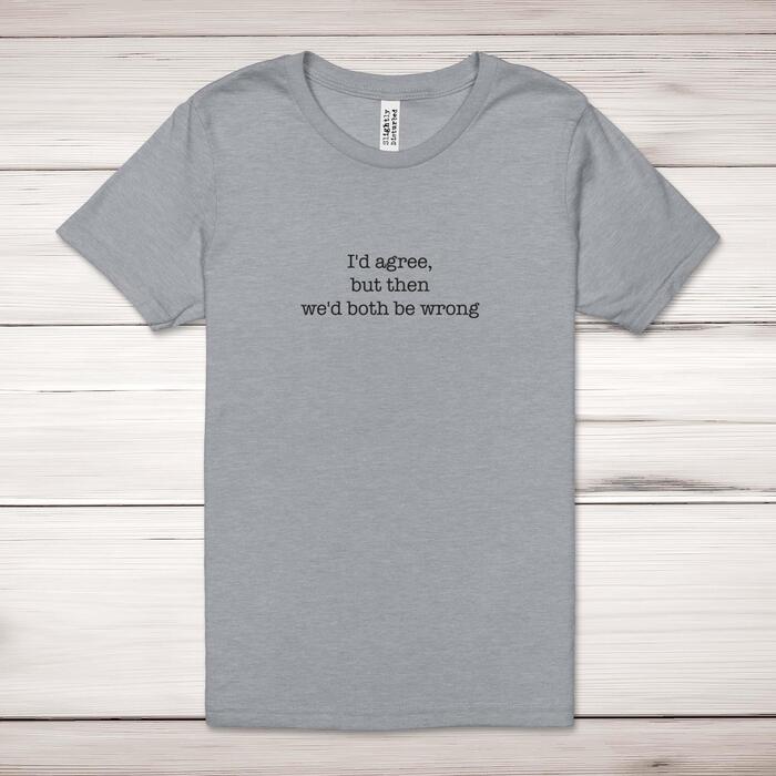 We'd Both Be Wrong Adult T