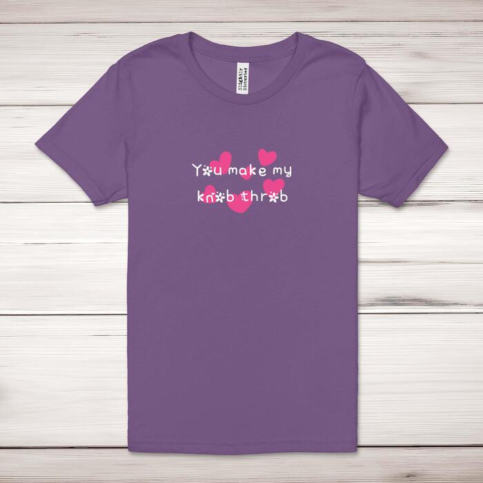 You Make My Knob Throb Adult T