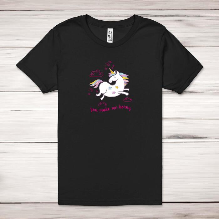 You Make Me Horny Unicorny Adult T