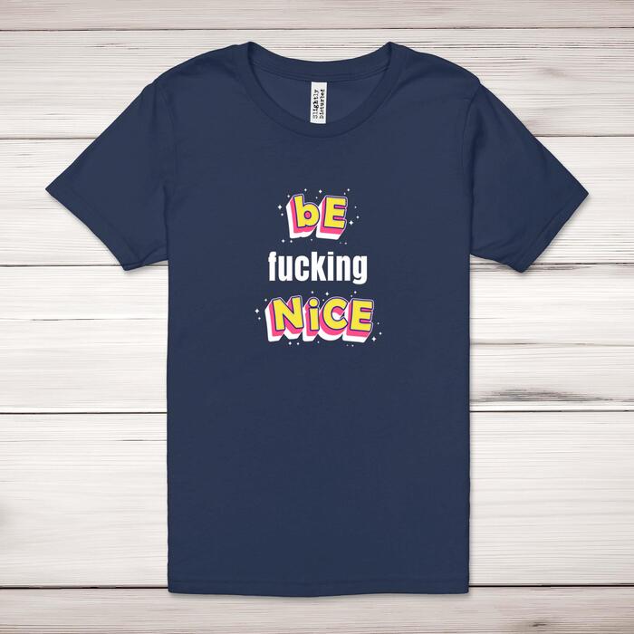 Be Fucking Nice Adult T