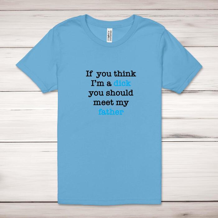 If You Think I'm a Dick Adult T-Shirt