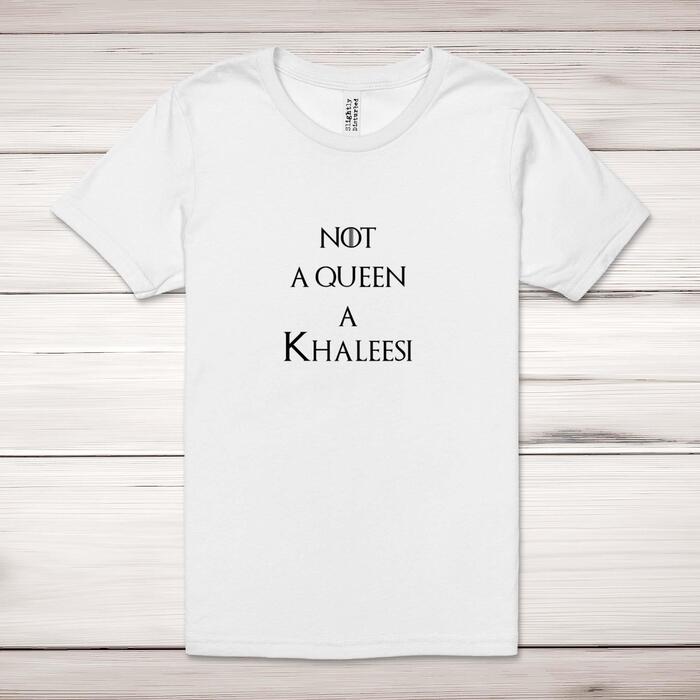 Not A Queen A Khaleesi Adult T