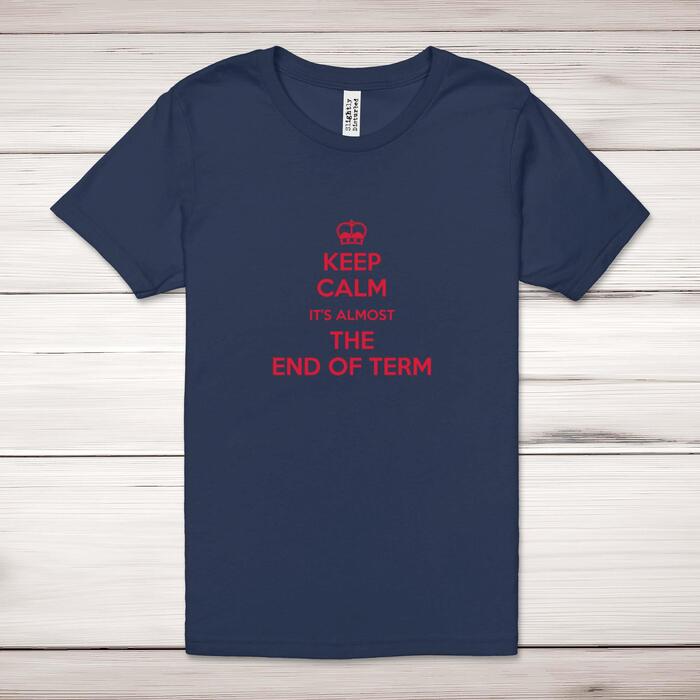 Keep Calm It's Almost The End Of Term Adult T-Shirt