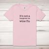 It's Not A Hangover It's Wine Flu Adult T