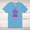 My Cock Your Arse Adult T