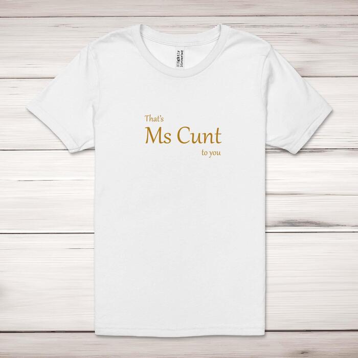 That's Ms Cunt To You Adult T