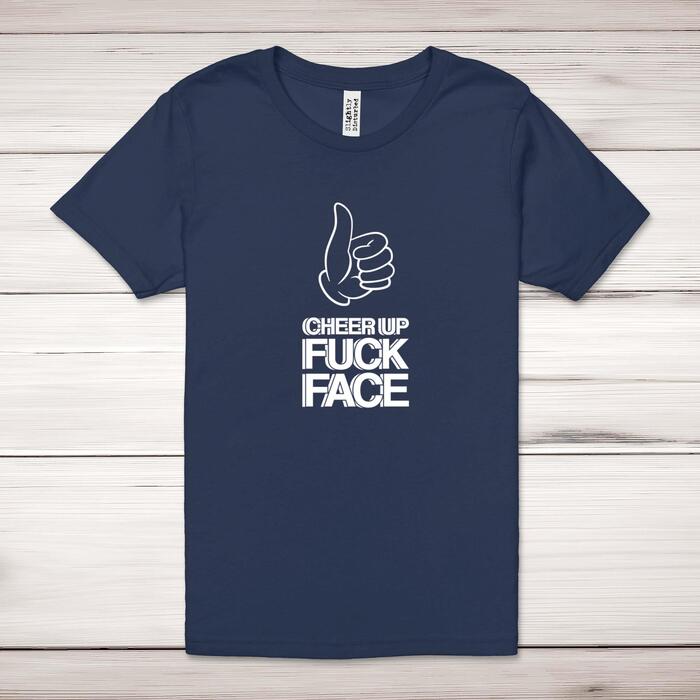 Cheer Up Fuck Face Adult T