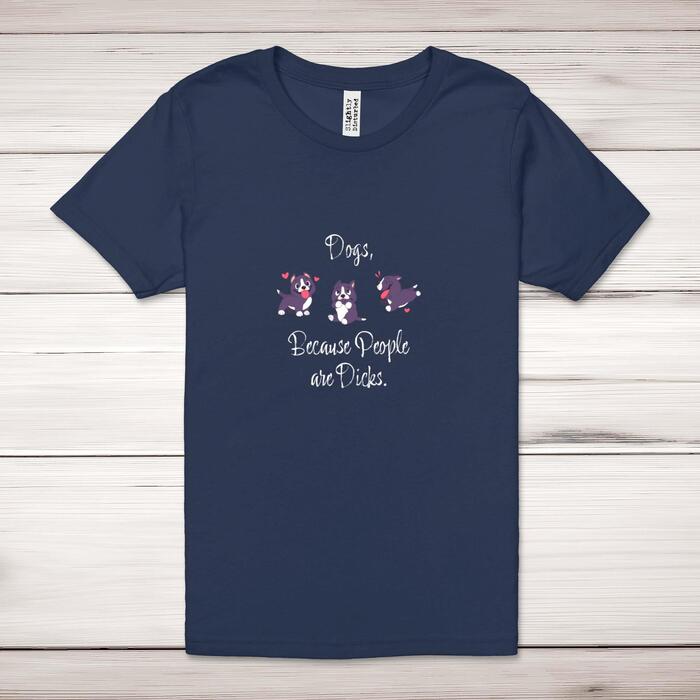 Dogs, Because People Are Dicks Adult T-Shirt